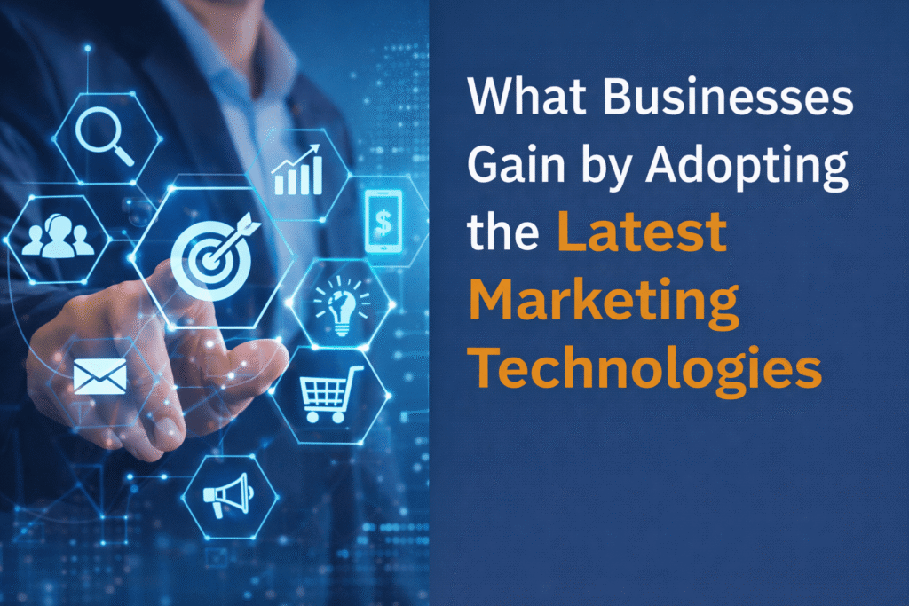 What Businesses Gain by Adopting the Latest Marketing Technologies Latest Marketing Technologies
